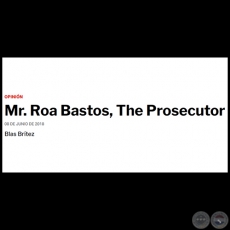 MR. ROA BASTOS, THE PROSECUTOR - Por BLAS BRÍTEZ - Viernes, 08 de Junio de 2018 